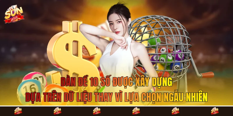 Dàn đề 10 số được xây dựng dựa trên dữ liệu thay vì lựa chọn ngẫu nhiên Dàn đề 10 số được xây dựng dựa trên dữ liệu thay vì lựa chọn ngẫu nhiên