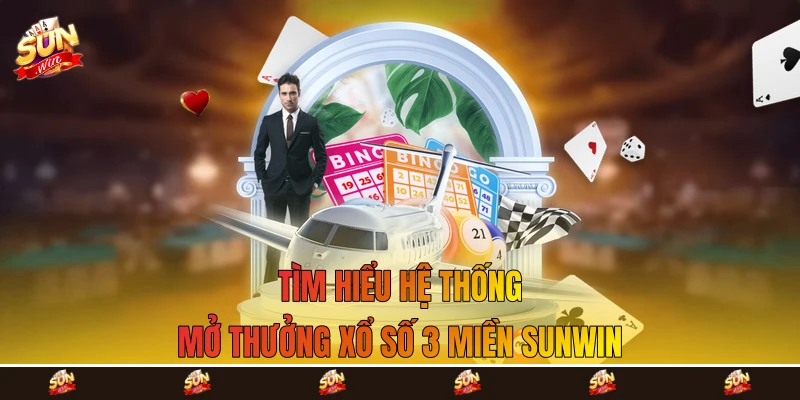 Tìm hiểu hệ thống mở thưởng xổ số 3 miền Sunwin