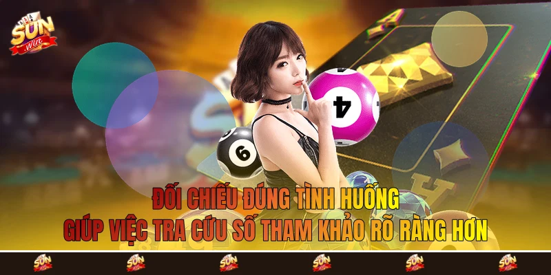 Đối chiếu đúng tình huống giúp việc tra cứu số tham khảo rõ ràng hơn
